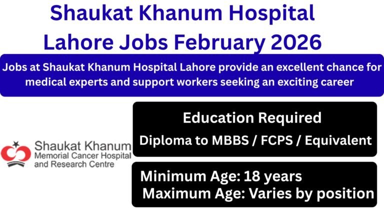 Shaukat Khanum Hospital Lahore Jobs February 2026